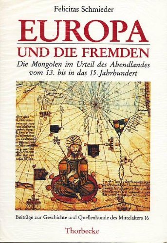 Europa und die Fremden. Beiträge zur Geschichte und Quellenkunde des Mittelalters. - Schmieder, Felicitas