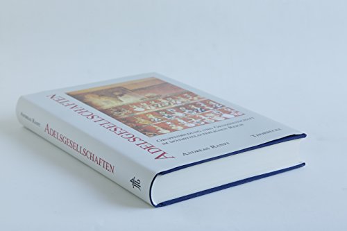 Adelsgesellschaften: Gruppenbildung Und Genossenschaft Im Spatmittelalterlichen Reich (Kieler Historische Studien) (German Edition) (9783799559386) by Ranft, Andreas