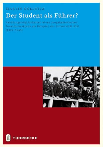 9783799559447: Der Student ALS Fuhrer?: Handlungsmoglichkeiten Eines Jungakademischen Funktionarskorps Am Beispiel Der Universitat Kiel (1927-1945): 44 (Kieler Historische Studien)