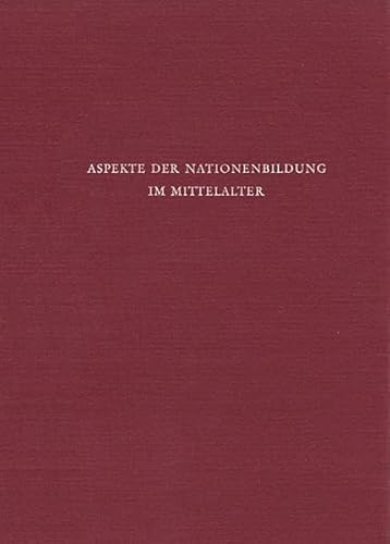 Aspekte der Nationenbildung im Mittelalter. Ergebnisse der Marburger Rundgespräche 1972 - 1975. (...