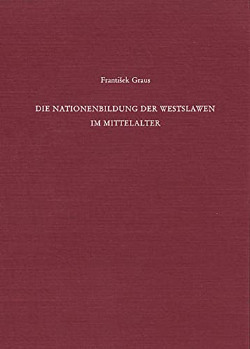 Die Nationenbildung der Westslawen im Mittelalter. Nationes. Band 3 - Graus, Frantisek