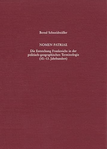 Beispielbild fr Nomen Patriae. Die Entstehung Frankreichs i.d. politisch-geographischen Terminologie (10.-13.Jhdt). zum Verkauf von Antiquariat Kai Gro