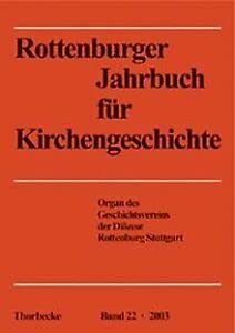 Rottenburger Jahrbuch für Kirchengeschichte, Band 22, 2003. Hrsg. vom Geschichtsverein der Diözese Rottenburg-Stuttgart.