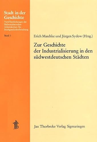 Stock image for Zur Geschichte der Industrialisierung in den sdwestdeutschen Stdten. 11. Arbeitstagung in Gppingen 1972 for sale by medimops