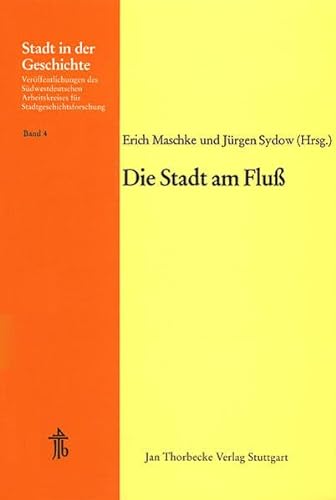 Die Stadt Am Fluss: 14. Arbeitstagung in Kehl 1975 (Stadt in Der Geschichte) (German Edition) (9783799564045) by Maschke, Erich; Sydow, Jurgen