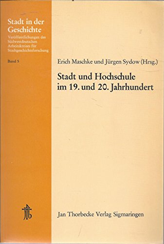 Stadt Und Hochschule Im 19. Und 20. Jahrhundert: 15. Arbeitstagung in Schwabisch Gmund 1976 (Stadt in Der Geschichte) (German Edition) (9783799564052) by Maschke, Erich; Sydow, Jurgen