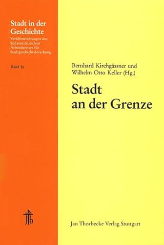 Stadt an der Grenze. 26. Arbeitstagung in Miltenberg 13. - 15. November 1987. - Kirchgässner, Bernhard und Wilhelm Otto Keller (Hrsg.)