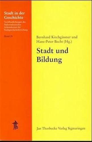 Stadt und Bildung, 34. Arbeitstagung in Mainz, 1995. Stadt in der Geschichte, Bd. 24. - Kirchgässner, Bernhard und Hans-Peter Brecht (Hgg.)