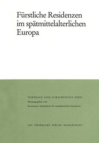 Furstliche Residenzen Im Spatmittelalterlichen Europa (Vortrage Und Forschungen - Tagungsbande) (French and German Edition)