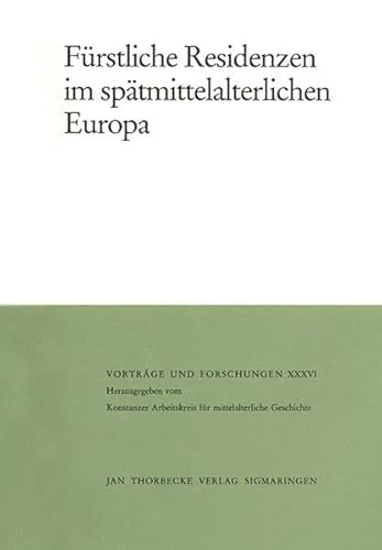 Stock image for Furstliche Residenzen Im Spatmittelalterlichen Europa (Vortrage Und Forschungen - Tagungsbande) (French and German Edition) for sale by GF Books, Inc.