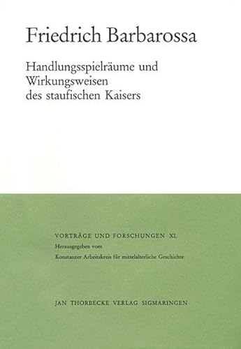 Stock image for Friedrich Barbarossa. Handlungsspielrume und Wirkungsweisen des staufischen Kaisers. for sale by Antiquariat + Verlag Klaus Breinlich
