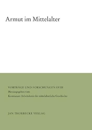 Beispielbild fr Armut im Mittelalter (= Vortrge und Forschungen / Konstanzer Arbeitskreis fr Mittelalterliche Geschichte Band LVIII.) zum Verkauf von Bernhard Kiewel Rare Books