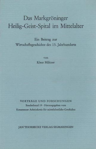 Das MarkgroÌˆninger Heilig-Geist-Spital im Mittelalter: Ein Beitrag zur Wirtschaftsgeschichte des 15. Jahrhunderts (VortraÌˆge und Forschungen : ... Geschichte ; 19) (German Edition) (9783799566797) by Klaus Militzer