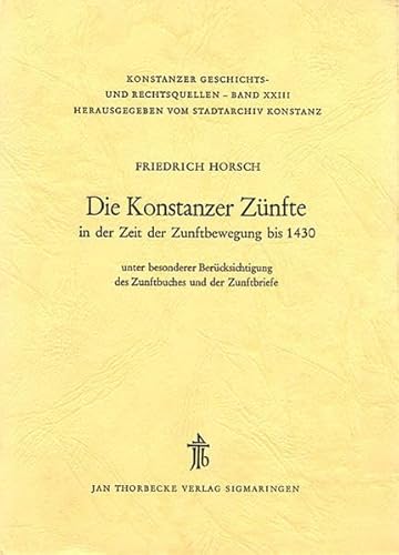 Beispielbild fr Die Konstanzer Znfte in der Zeit der Zunftbewegung bis 1430 zum Verkauf von Antiquariat Walter Nowak