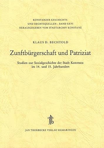 9783799568265: Zunftburgerschaft Und Patriziat: Studien Zur Sozialgeschichte Der Stadt Konstanz Im 14. Und 15. Jahrhundert