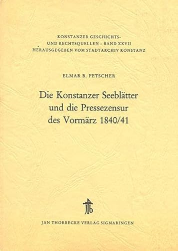 Die Konstanzer Seeblätter und die Pressezensur des Vormärz 1840 / 41. [Konstanzer Geschichts- und...