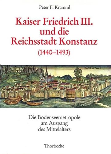 Kaiser Friedrich III und die Reichsstadt Konstanz (1440-1493). Die Bodenseemetropole am Ausgang d...