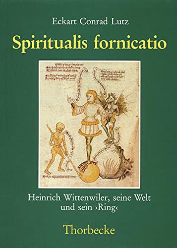 Stock image for Spiritualis Fornicatio. Heinrich Wittenwiler, seine Welt und sein Ring for sale by medimops
