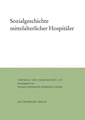 Beispielbild fr Sozialgeschichte mittelalterlicher Hospitler (=Vortrge und Forschungen / Konstanzer Arbeitskreis fr Mittelalterliche Geschichte Band LXV.) zum Verkauf von Bernhard Kiewel Rare Books