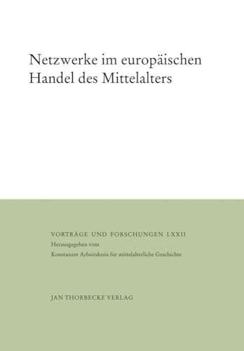 Beispielbild fr Netzwerke im europischen Handel des Mittelalters: Herausgegeben vom Konstanzer Arbeitskreis fr mittelalterliche Geschichte (Vortrge und Forschungen, Band 72) Gilomen, Hans J and Fouquet, Gerhard zum Verkauf von online-buch-de