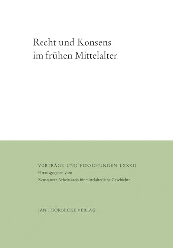 Beispielbild fr Recht und Konsens im frhen Mittelalter: Alle Beitrge mit englischen Zusammenfassungen (Vortrge und Forschungen, Band 82) Epp, Verena and Meyer, Christoph H.F. zum Verkauf von online-buch-de