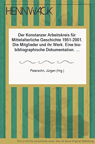 9783799569064: Der Konstanzer Arbeitskreis fr mittelalterliche Geschichte. 1951-2001: Die Mitglieder und ihr Werk. Eine bio-bibliographische Dokumentation