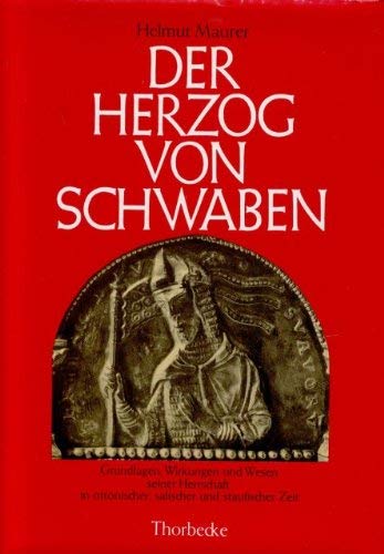 Der Herzog von Schwaben : Grundlagen, Wirkungen und Wesen seiner Herrschaft in ottonischer, salischer und staufischer Zeit. - Maurer, Helmut