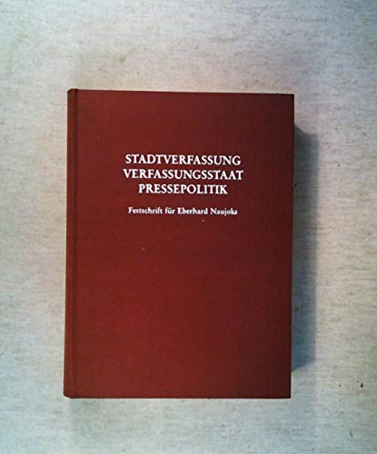 Stadtverfassung, Verfassungsstaat, Pressepolitik. Festschrift für Eberhard Naujoks zum 65. Geburt...