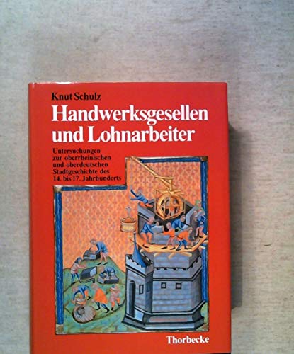 Handwerksgesellen und Lohnarbeiter. Untersuchungen zur oberrheinischen und oberdeutschen Stadtges...