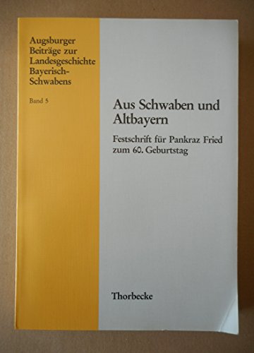 Aus Schwaben und Altbayern: Festschrift für Pankraz Fried zu seinem 60. Geburtstag