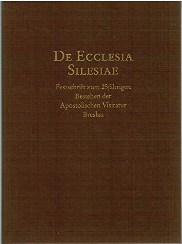 Stock image for DE ECCLESIA SILESIAE - Festschrift zum 25jhrigen Bestehen der Apostolischen Visitatur Breslau for sale by ACADEMIA Antiquariat an der Universitt
