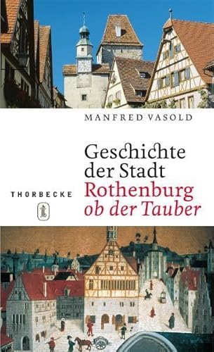 Geschichte der Stadt Rothenburg ob der Tauber : zugleich ein Stadtführer. - Vasold, Manfred