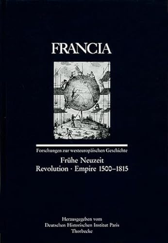 Francia: Frühe Neuzeit - Revolution - Empire 1500-1815 Band 19/2 (1992). - Deutsches, Historisches Institut Paris