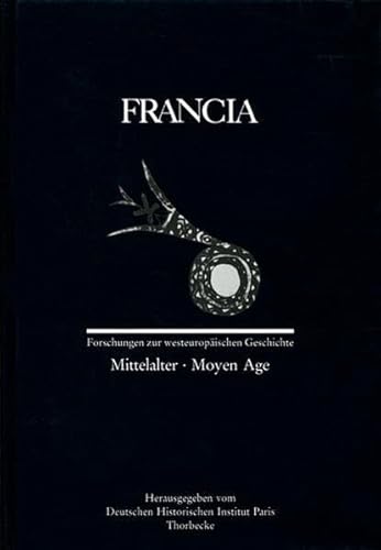 Francia: Mittelalter/Moyen Age (Francia - Forschungen zur westeuropäischen Geschichte, Band 19) - Deutsches, Historisches Institut Paris