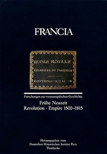 FRANCIA 21/2 (1994). Band 21/2 (1994) : Frühe Neuzeit - Revolution - Empire 1500 - 1815 (= Forschungen zur westeuropäischen Geschichte) - Deutsches Historisches Institut Paris [Hrsg.]