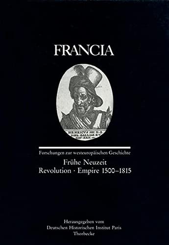 Francia. Forschungen zur westeuropäischen Geschichte. Hrsg. v. Deutschen Historischen Institut Paris . Bd. 23/2 (1996): Frühe Neuzeit - Revolution - Empire 1500-1815. - Jan Thorbecke Verlag