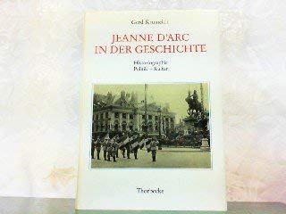 Jeanne d'Arc in der Geschichte. Historiographie - Politik - Kultur. [Beihefte der Francia. 19].