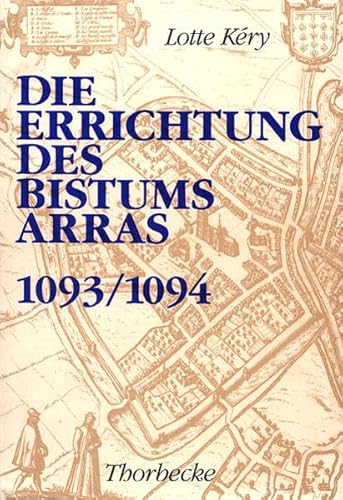 Stock image for Die Errichtung des Bistums Arras 1093/1094. for sale by Vico Verlag und Antiquariat Dr. Otto