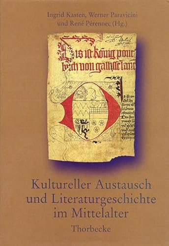 Kultureller Austausch und Literaturgeschichte im Mittelalter. Transferts culturels et Histoire litteraire au Moyen Age. - Kasten, Ingrid / Werner Paravicini / Rene Perennec (Hg.)