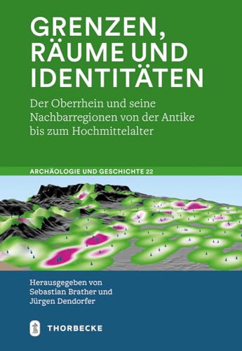 Stock image for Grenzen, Rume und Identitten: Der Oberrhein und seine Nachbarregionen von der Antike bis zum Hochmittelalter (Archologie und Geschichte, Band 22) for sale by medimops