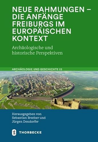 9783799573733: Neue Rahmungen - die Anfnge Freiburgs im europischen Kontext: Archologische und historische Perspektiven