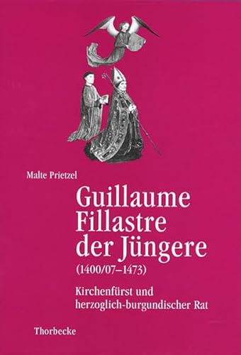 Guillaume Fillastre der Jüngere (1400/07 - 1473). Kirchenfürst und herzoglich-burgundischer Rat. (Beihefte der Francia, Bd. 51). - Prietzel, Malte