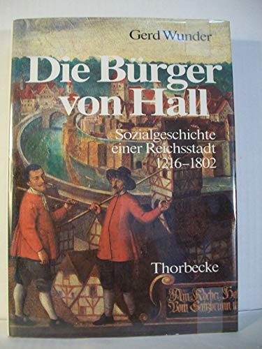 9783799576130: Die Burger Von Hall: Sozialgeschichte Einer Reichsstadt 1216-1802