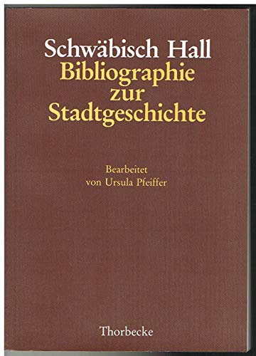 Schwabisch Hall: Bibliographie Zur Stadtgeschichte (Forschungen Aus Wurttembergisch Franken) (German Edition) - Pfeiffer, Ursula