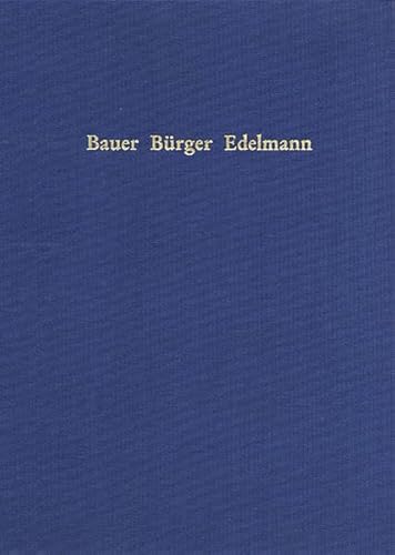 Bauer Bürger Edelmann: Ausgewählte Aufsätze zur Sozialgeschichte von Gerds Wunder. Festgabe zu se...