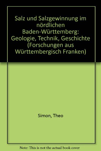 9783799576420: Salz und Salzgewinnung im nrdlichen Baden-Wrttemberg: Geologie, Technik, Geschichte (Forschungen aus Wrttembergisch Franken)