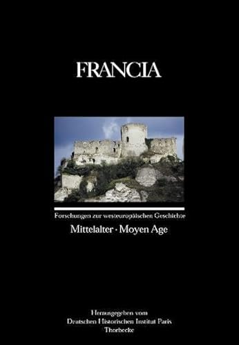 Francia Mittelalter. Moyen Age : Beitr. in engl., französ. u. dtsch. Sprache. - Deutsches Historisches Institut Paris