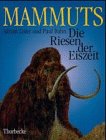 Mammuts : die Riesen der Eiszeit. Mit einem Vorw. von Jean M. Auel. Aus dem Engl. von Peter Nittmann. - Lister, Adrian, Paul G. Bahn und Gerhard [Hrsg.] Bosinski