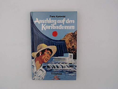 Anschlag auf den Karibadamm / Franz Kurowski. Textzeichn. von Walter Rieck