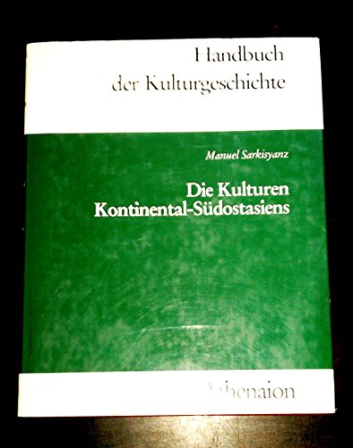 Die Kulturen Kontinental-Südostasiens : Kambodscha, Birma, Thailand, Laos, Vietnam, Malaya / von Manuel Sarkisyanz / Handbuch der Kulturgeschichte : Abt. 2, Kulturen der Völker - Sarkisyanz, Emanuel